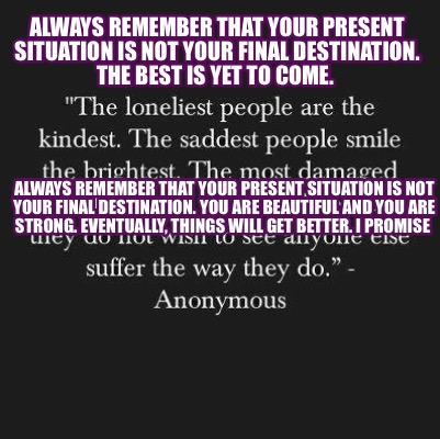 always-remember-that-your-present-situation-is-not-your-final-destination.-the-b