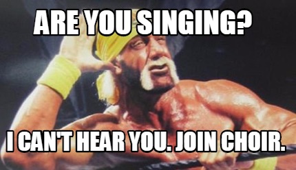 are-you-singing-i-cant-hear-you.-join-choir