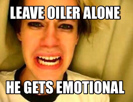 leave-oiler-alone-he-gets-emotional