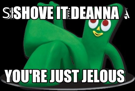 shove-it-deanna-youre-just-jelous