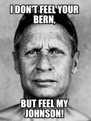 i-dont-feel-your-bern-but-feel-my-johnson