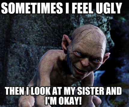 sometimes-i-feel-ugly-then-i-look-at-my-sister-and-im-okay