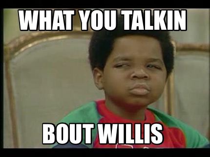 what-you-talkin-bout-willis1