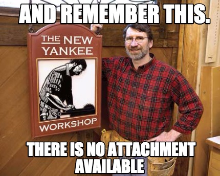 and-remember-this.-there-is-no-attachment-available