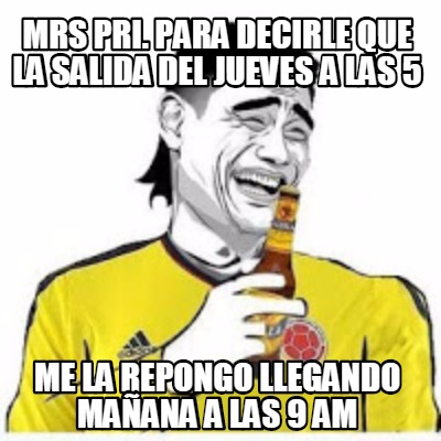 mrs-pri.-para-decirle-que-la-salida-del-jueves-a-las-5-me-la-repongo-llegando-ma