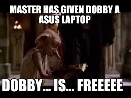 master-has-given-dobby-a-asus-laptop-dobby...-is...-freeeee