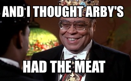 and-i-thought-arbys-had-the-meat