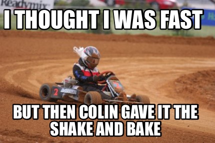 i-thought-i-was-fast-but-then-colin-gave-it-the-shake-and-bake