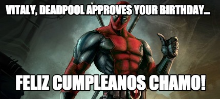 vitaly-deadpool-approves-your-birthday...-feliz-cumpleanos-chamo
