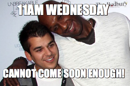 11am-wednesday-cannot-come-soon-enough