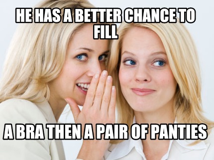 he-has-a-better-chance-to-fill-a-bra-then-a-pair-of-panties