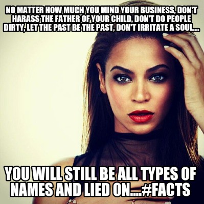 no-matter-how-much-you-mind-your-business-dont-harass-the-father-of-your-child-d