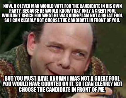 now-a-clever-man-would-vote-for-the-candidate-in-his-own-party-because-he-would-