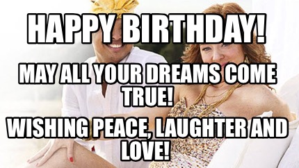 happy-birthday-wishing-peace-laughter-and-love-may-all-your-dreams-come-true