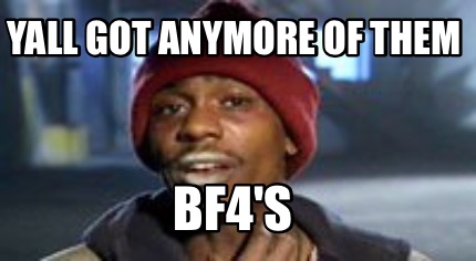 Yall got anymore of them meme generator