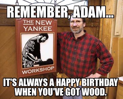 remember-adam...-its-always-a-happy-birthday-when-youve-got-wood