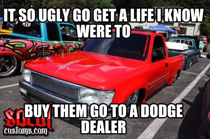 it-so-ugly-go-get-a-life-i-know-were-to-buy-them-go-to-a-dodge-dealer