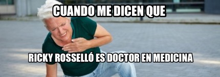 cuando-me-dicen-que-ricky-rossell-es-doctor-en-medicina