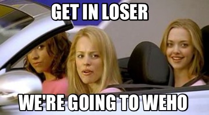 get-in-loser-were-going-to-weho