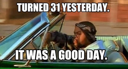 turned-31-yesterday.-it-was-a-good-day