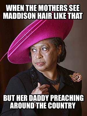 when-the-mothers-see-maddison-hair-like-that-but-her-daddy-preaching-around-the-
