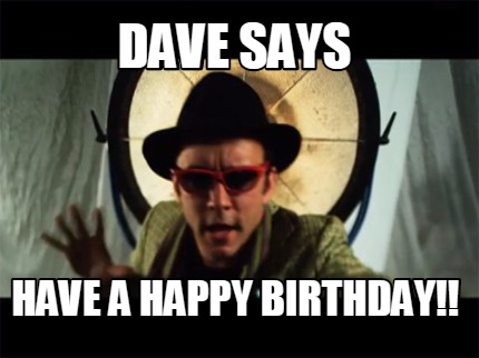 dave-says-have-a-happy-birthday