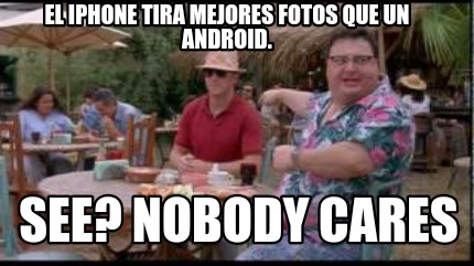el-iphone-tira-mejores-fotos-que-un-android.-see-nobody-cares