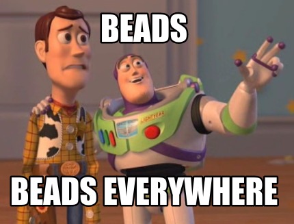 Meme Maker - beads beads everywhere Meme Generator!