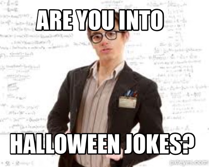 are-you-into-halloween-jokes