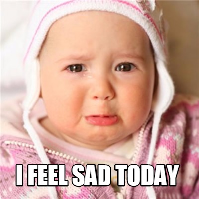 i-feel-sad-today