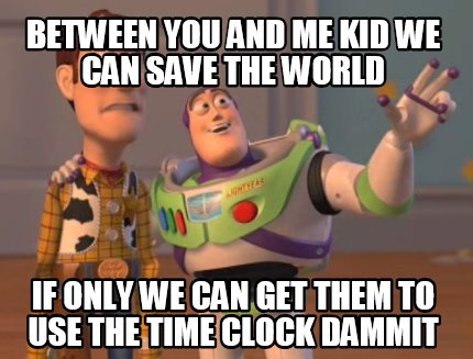Meme Maker Between You And Me Kid We Can Save The World If Only We Can Get Them To Use The Meme Generator Meme Maker Between You And Me Kid We Can Save The World If Only We Can Get Them To Use The Meme Generator