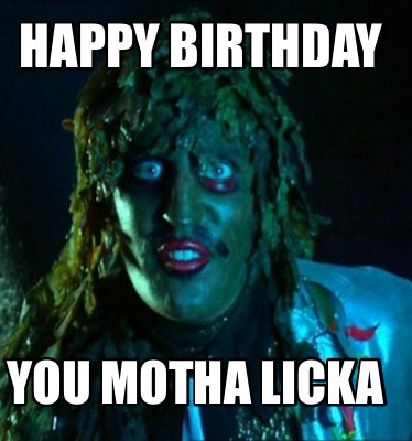 happy-birthday-you-motha-licka