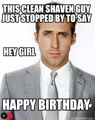 this-clean-shaven-guy-just-stopped-by-to-say-happy-birthday
