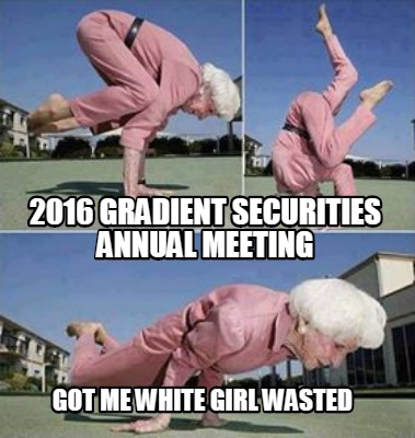 2016-gradient-securities-annual-meeting-got-me-white-girl-wasted