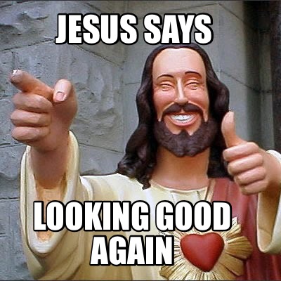 jesus-says-looking-good-again