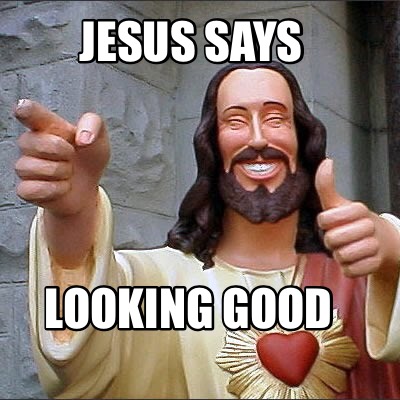jesus-says-looking-good