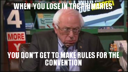 when-you-lose-in-the-primaries-you-dont-get-to-make-rules-for-the-convention