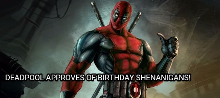 deadpool-approves-of-birthday-shenanigans