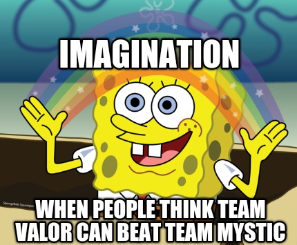 imagination-when-people-think-team-valor-can-beat-team-mystic