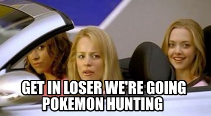get-in-loser-were-going-pokemon-hunting