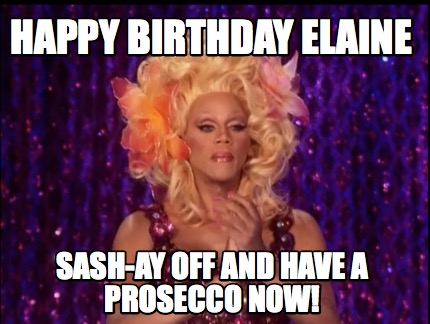 happy-birthday-elaine-sash-ay-off-and-have-a-prosecco-now