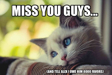miss-you-guys...-and-tell-alex-i-owe-him-8000-favors