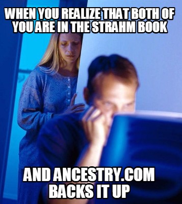 when-you-realize-that-both-of-you-are-in-the-strahm-book-and-ancestry.com-backs-