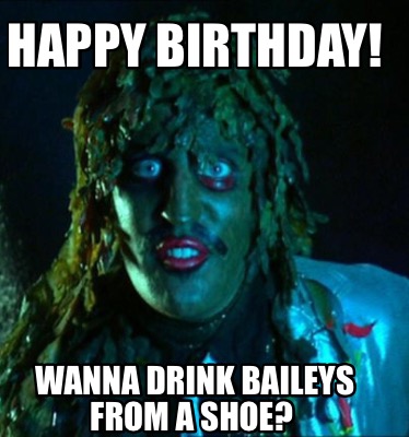 happy-birthday-wanna-drink-baileys-from-a-shoe