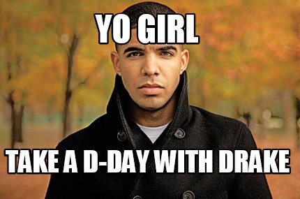 Meme Maker - Yo Girl Take a D-day with Drake Meme Generator!