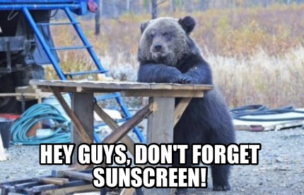 hey-guys-dont-forget-sunscreen