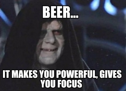 beer...-it-makes-you-powerful-gives-you-focus