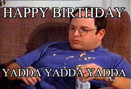 happy-birthday-yadda-yadda-yadda