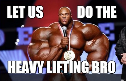 let-us-do-the-heavy-lifting-bro