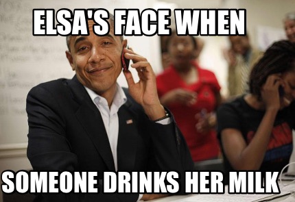 elsas-face-when-someone-drinks-her-milk
